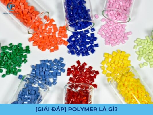 Polymer là gì? Tính chất, cách điều chế và ứng dụng - Thanh Phúc Plastic