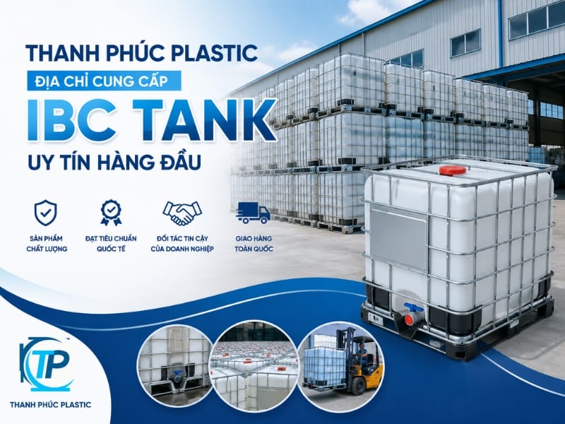 Thanh Phúc Plastic - Địa chỉ cung cấp IBC Tank uy tín hàng đầu Thanh Phúc Plastic - Địa chỉ cung cấp IBC Tank uy tín hàng đầu